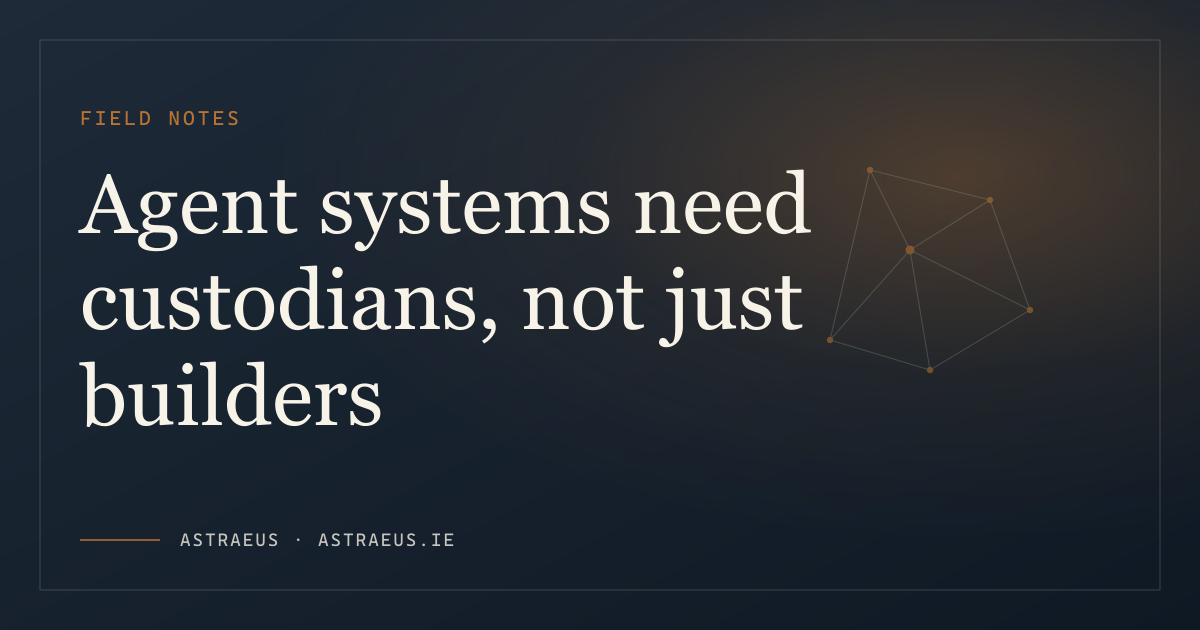 Agent systems need custodians, not just builders banner